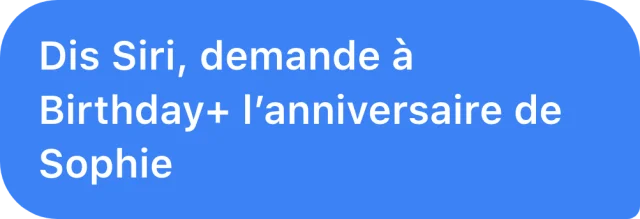 « Dis Siri, demande à Birthday+… »